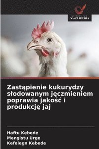 bokomslag Zast¿pienie kukurydzy s¿odowanym j¿czmieniem poprawia jako¿¿ i produkcj¿ jaj