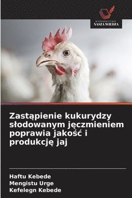 bokomslag Zast?pienie kukurydzy slodowanym j?czmieniem poprawia jako?c i produkcj? jaj