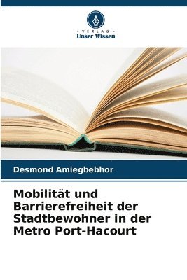 bokomslag Mobilität und Barrierefreiheit der Stadtbewohner in der Metro Port-Hacourt