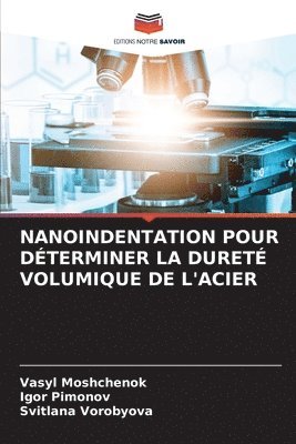 Vasyl Moshchenok, Igor Pimonov, Svitlana Vorobyova - Nanoindentation Pour Déterminer La Dureté Volumique de l'Acier, Häftad