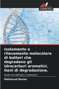 bokomslag Isolamento e rilevamento molecolare di batteri che degradano gli idrocarburi aromatici. Geni di degradazione.