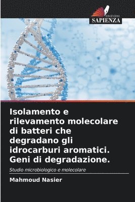 bokomslag Isolamento e rilevamento molecolare di batteri che degradano gli idrocarburi aromatici. Geni di degradazione.