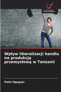 bokomslag Wplyw liberalizacji handlu na produkcj? przemyslow? w Tanzanii