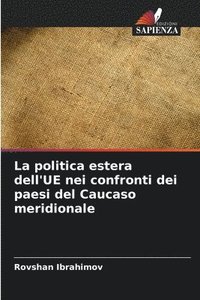 bokomslag La politica estera dell'UE nei confronti dei paesi del Caucaso meridionale
