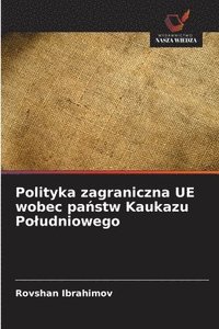 bokomslag Polityka zagraniczna UE wobec pa?stw Kaukazu Poludniowego
