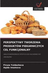 bokomslag Perspektywy Tworzenia Produktów Piekarniczych Cel Funkcjonalny