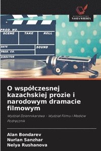 bokomslag O wspólczesnej kazachskiej prozie i narodowym dramacie filmowym