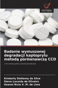 bokomslag Badanie wymuszonej degradacji kaptoprylu metod? porównawcz? CCD