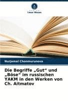 bokomslag Die Begriffe "Gut" und "Böse" im russischen YAKM in den Werken von Ch. Aitmatov