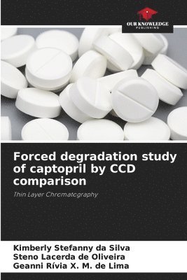 Kimberly Stefanny Da Silva, Steno Lacerda de Oliveira, Geanni Rívia X M de Lima, Kimberly Stefanny da Silva, Geanni Rívia X. M. de Lima - Forced degradation study of captopril by CCD comparison, Häftad