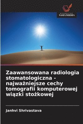 bokomslag Zaawansowana radiologia stomatologiczna - najwa¿niejsze cechy tomografii komputerowej wi¿zki sto¿kowej