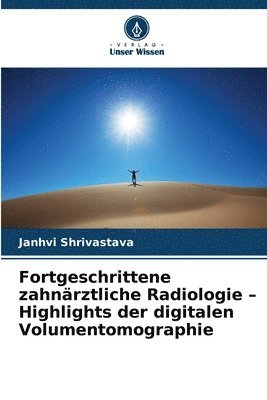 Fortgeschrittene zahnärztliche Radiologie - Highlights der digitalen Volumentomographie