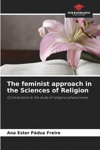 bokomslag The feminist approach in the Sciences of Religion