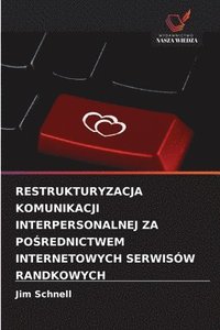 bokomslag RESTRUKTURYZACJA KOMUNIKACJI INTERPERSONALNEJ ZA PO¿REDNICTWEM INTERNETOWYCH SERWISÓW RANDKOWYCH