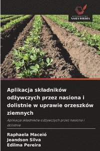 bokomslag Aplikacja skladników od?ywczych przez nasiona i dolistnie w uprawie orzeszków ziemnych