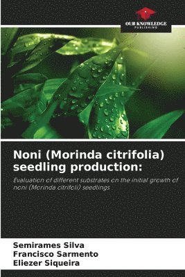 Semirames Silva, Francisco Sarmento, Eliezer Siqueira - Noni (Morinda citrifolia) seedling production, Häftad