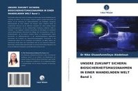 bokomslag UNSERE ZUKUNFT SICHERN: BIOSICHERHEITSMASSNAHMEN IN EINER WANDELNDEN WELT Band 1