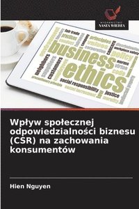 bokomslag Wplyw spolecznej odpowiedzialno?ci biznesu (CSR) na zachowania konsumentów