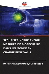 bokomslag Sécuriser Notre Avenir: MESURES DE BIOSÉCURITÉ DANS UN MONDE EN CHANGEMENT Vol. 1