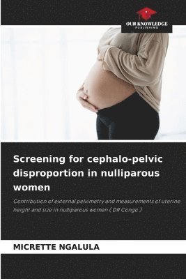 Screening for cephalo-pelvic disproportion in nulliparous women