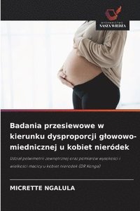 bokomslag Badania przesiewowe w kierunku dysproporcji glowowo-miednicznej u kobiet nieródek