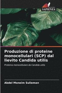 bokomslag Produzione di proteine monocellulari (SCP) dal lievito Candida utilis