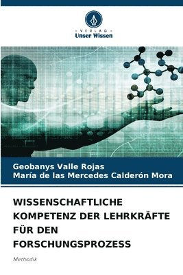 Geobanys Valle Rojas, María de Las Mercedes Calderón Mora, María de las Mercedes Calderón Mora - Wissenschaftliche Kompetenz Der Lehrkräfte Für Den Forschungsprozess, Häftad