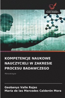 Geobanys Valle Rojas, María de Las Mercedes Calderón Mora, María de las Mercedes Calderón Mora - Kompetencje Naukowe Nauczycieli W Zakresie Procesu Badawczego, Häftad