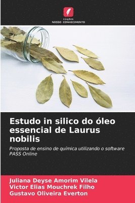 Juliana Deyse Amorim Vilela, Victor Elias Mouchrek Filho, Gustavo Oliveira Everton - Estudo in silico do óleo essencial de Laurus nobilis, Häftad