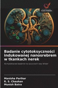 bokomslag Badanie cytotoksyczno?ci indukowanej nanosrebrem w tkankach nerek