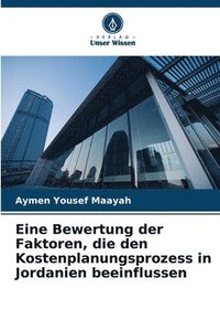 bokomslag Eine Bewertung der Faktoren, die den Kostenplanungsprozess in Jordanien beeinflussen