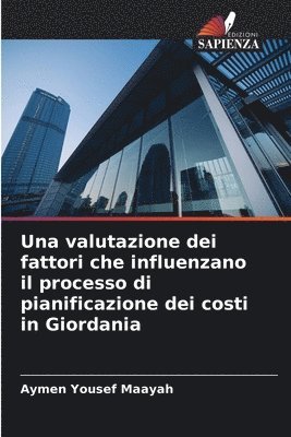 Aymen Yousef Maayah - valutazione dei fattori che influenzano il processo di pianificazione dei costi in Giordania, Häftad