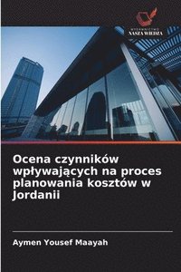 bokomslag Ocena czynników wplywaj?cych na proces planowania kosztów w Jordanii