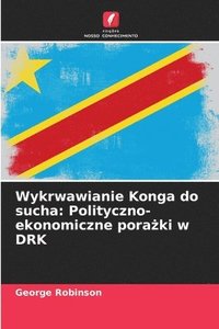 bokomslag Wykrwawianie Konga do sucha: Polityczno-ekonomiczne pora?ki w DRK