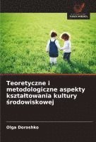 bokomslag Teoretyczne i metodologiczne aspekty kszta¿towania kultury ¿rodowiskowej