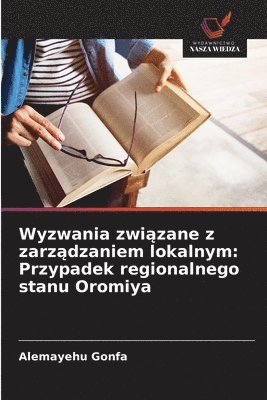 bokomslag Wyzwania zwi?zane z zarz?dzaniem lokalnym: Przypadek regionalnego stanu Oromiya