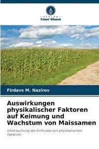 bokomslag Auswirkungen physikalischer Faktoren auf Keimung und Wachstum von Maissamen
