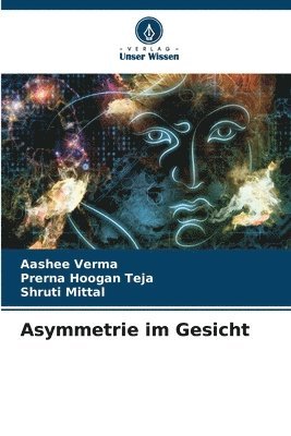 Aashee Verma, Prerna Hoogan Teja, Shruti Mittal - Asymmetrie im Gesicht, Häftad
