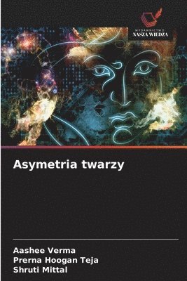Aashee Verma, Prerna Hoogan Teja, Shruti Mittal - Asymetria twarzy, Häftad