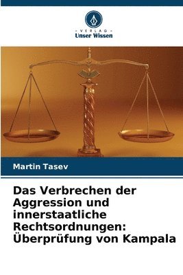 bokomslag Das Verbrechen der Aggression und innerstaatliche Rechtsordnungen: Überprüfung von Kampala