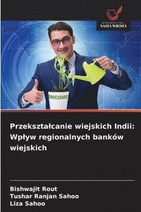bokomslag Przeksztalcanie wiejskich Indii: Wplyw regionalnych banków wiejskich