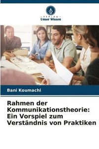 bokomslag Rahmen der Kommunikationstheorie: Ein Vorspiel zum Verständnis von Praktiken