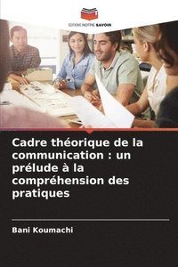 bokomslag Cadre théorique de la communication: un prélude à la compréhension des pratiques