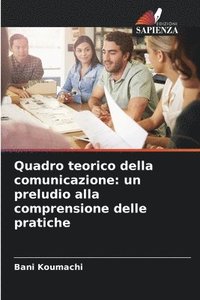 bokomslag Quadro teorico della comunicazione: un preludio alla comprensione delle pratiche