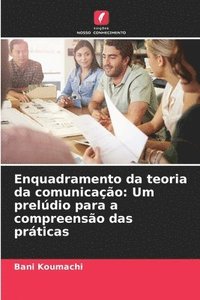 bokomslag Enquadramento da teoria da comunicação: Um prelúdio para a compreensão das práticas