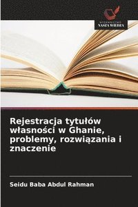 bokomslag Rejestracja tytulów wlasno?ci w Ghanie, problemy, rozwi?zania i znaczenie