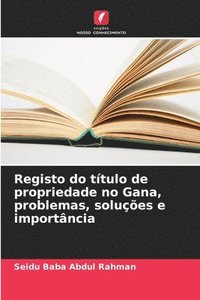 bokomslag Registo do título de propriedade no Gana, problemas, soluções e importância