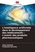 bokomslag L'intelligence artificielle dans le développement des médicaments : L'avenir des produits pharmaceutiques