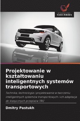 Projektowanie w ksztaltowaniu inteligentnych systemów transportowych
