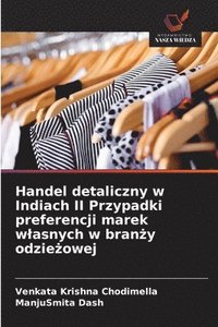 bokomslag Handel detaliczny w Indiach II Przypadki preferencji marek wlasnych w bran?y odzie?owej